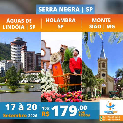 SERRA NEGRA | SP – ÁGUAS DE LINDÓIA | SP – HOLAMBRA | SP – MONTE SIÃO-MG